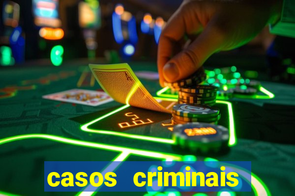 casos criminais para resolver